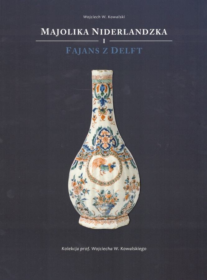 Majolika niderlandzka I. Fajans z Delft Majolika niderlandzka I. Fajans z Delft