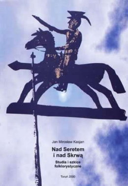 Nad Seretem i nad Skrwą. Studia i szkice folklorystyczne