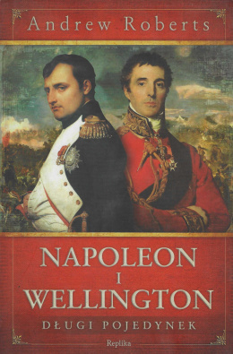 Napoleon i Wellington. Długi pojedynek