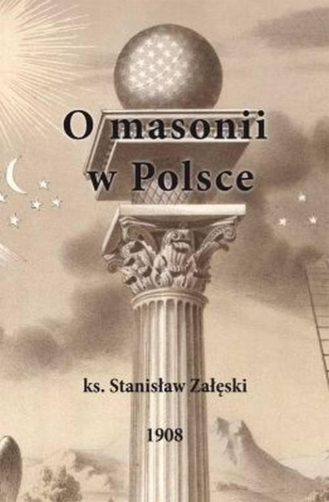 O masonii w Polsce ks. Stanisław Załęski O masonii w Polsce ks. Stanisław Załęski