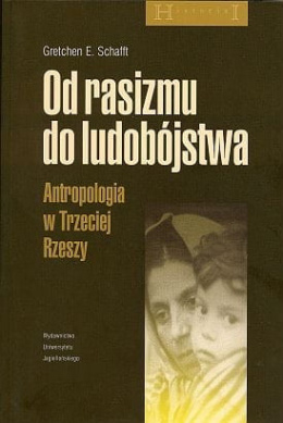 Od rasizmu do ludobójstwa. Antropologia w Trzeciej Rzeszy