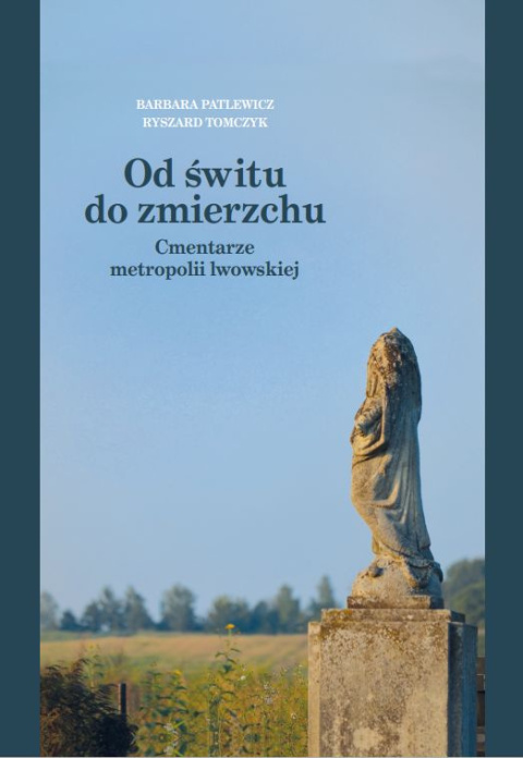 Od świtu do zmierzchu. Cmentarze metropolii lwowskiej