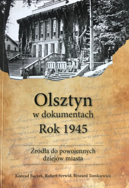 Olsztyn w dokumentach. Rok 1945. Źródła do powojennych dziejów miasta