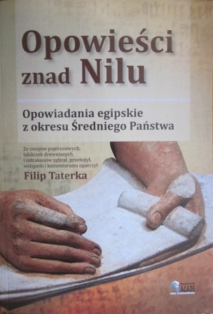Opowieści znad Nilu. Opowiadania egipskie z okresu Średniego Państwa. Ze zwojów papirusowych, tabliczek drewnianych i... Opowieści znad Nilu. Opowiadania egipskie z okresu Średniego Państwa. Ze zwojów papirusowych, tabliczek drewnianych i...