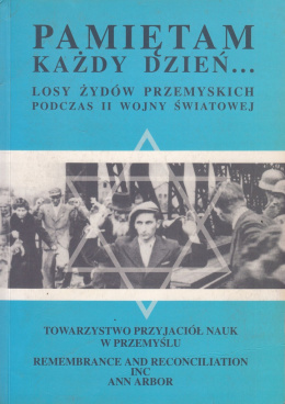 Pamiętam każdy dzień... Losy żydów przemyskich podczas II wojny światowej