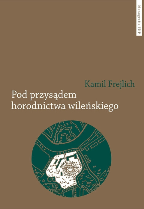 Pod przysądem horodnictwa wileńskiego. O jurydyce i jej mieszkańcach w XVII wieku