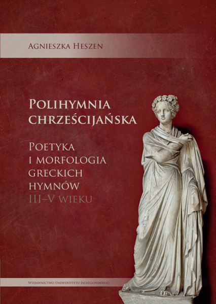 Polihymnia chrześcijańska. Poetyka i morfologia greckich hymnów III-V wieku