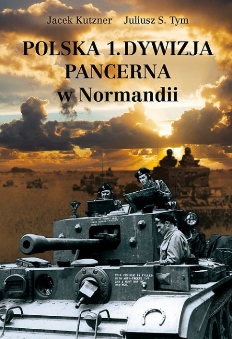 Polska 1. Dywizja Pancerna w Normandii Polska 1. Dywizja Pancerna w Normandii