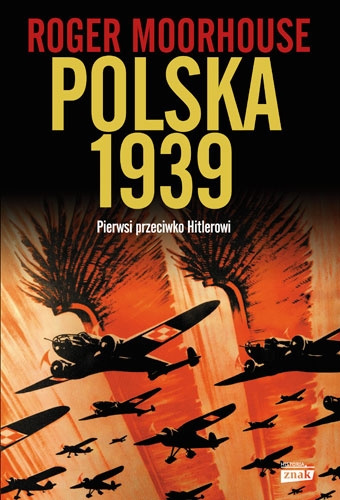 Polska 1939. Pierwsi przeciw Hitlerowi Polska 1939. Pierwsi przeciw Hitlerowi