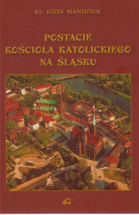 Postacie kościoła katolickiego na Śląsku Postacie kościoła katolickiego na Śląsku