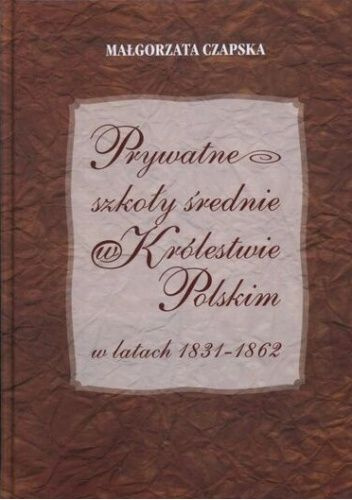 Prywatne szkoły średnie w Królestwie Polskim w latach 1831-1862