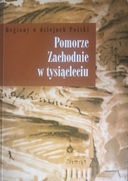 Regiony w dziejach Polski. Pomorze Zachodnie w tysiącleciu