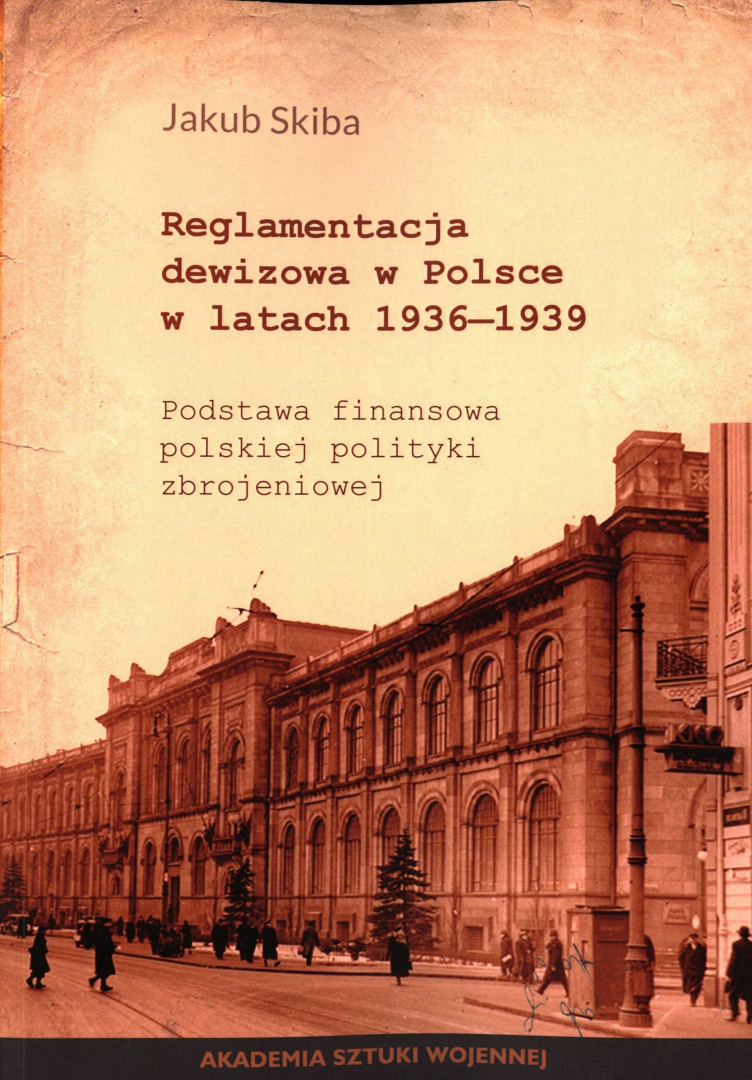 Reglamentacja dewizowa w Polsce w latach 1936-1939. Podstawa finansowa polskiej polityki zbrojeniowej Reglamentacja dewizowa w Polsce w latach 1936-1939. Podstawa finansowa polskiej polityki zbrojeniowej