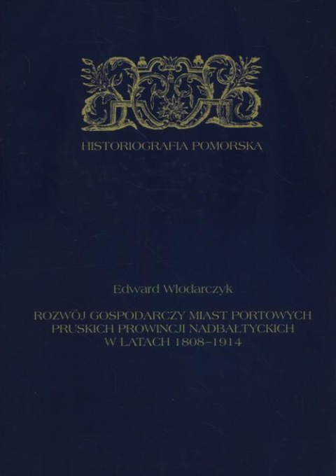 Rozwój gospodarczy miast portowych pruskich prowincji nadbałtyckich w latach 1808-1914