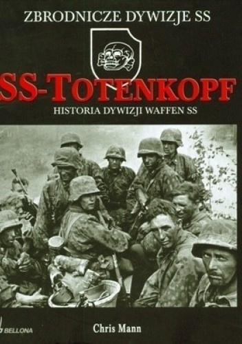 SS Totenkopf. Historia dywizji Waffen SS SS Totenkopf. Historia dywizji Waffen SS