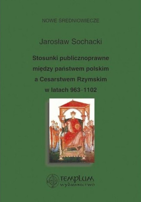 Stosunki publicznoprawne między państwem polskim a Cesarstwem Rzymskim w latach 963-1102 Stosunki publicznoprawne między państwem polskim a Cesarstwem Rzymskim w latach 963-1102