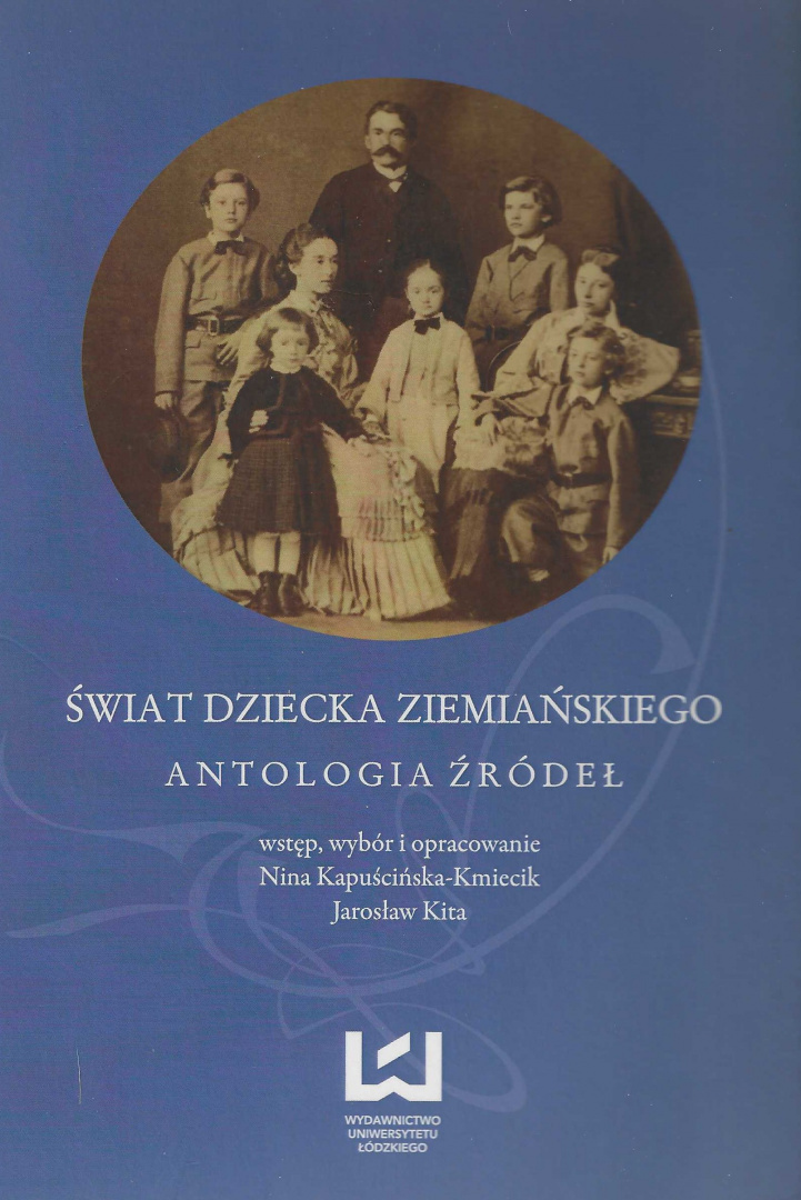 Świat dziecka ziemiańskiego. Antologia źródeł Świat dziecka ziemiańskiego. Antologia źródeł