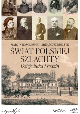 Świat polskiej szlachty. Dzieje ludzi i rodzin