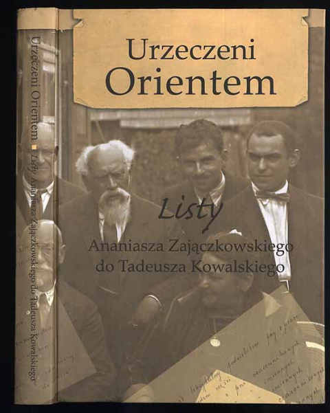 Urzeczeni orientem. Listy Profesora Ananiasza Zajączkowskiego do Profesora Tadeusza Kowalskiego 1925-1948