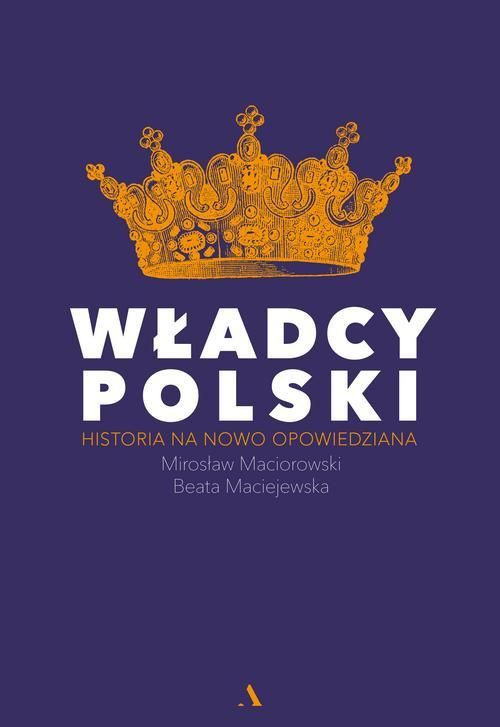 Władcy polscy. Historia na nowo opowiedziana