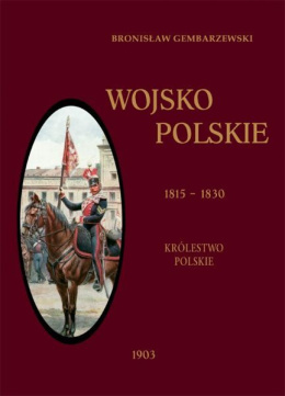 Wojsko Polskie 1815-1830. Królestwo Polskie tom 2