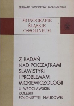 Z badań nad początkami slawistyki i problemami mickiewiczologii u wrocławskiej kolebki polinistyki naukowej