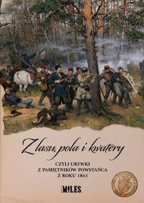 Z lasu, pola i kwatery czyli urywki z pamiętników powstańca z roku 1863 Z lasu, pola i kwatery czyli urywki z pamiętników powstańca z roku 1863
