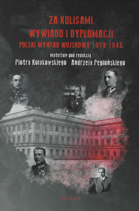 Za kulisami wywiadu i dyplomacji. Polski wywiad wojskowy 1918 - 1945 Za kulisami wywiadu i dyplomacji. Polski wywiad wojskowy 1918 - 1945