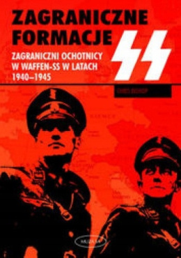 Zagraniczne formacje. Zagraniczni ochotnicy w Waffen-SS w latach 1940-1945