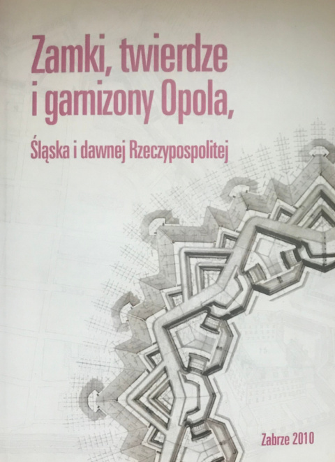 Zamki, twierdze i garnizony Opola, Śląska i dawnej Rzeczypospolitej