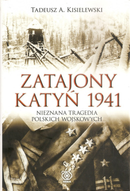 Zatajony Katyń 1941. Nieznana tragedia polskich wojskowych