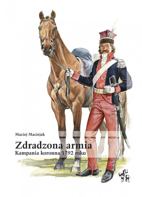 Zdradzona armia. Kampania koronna 1792 roku