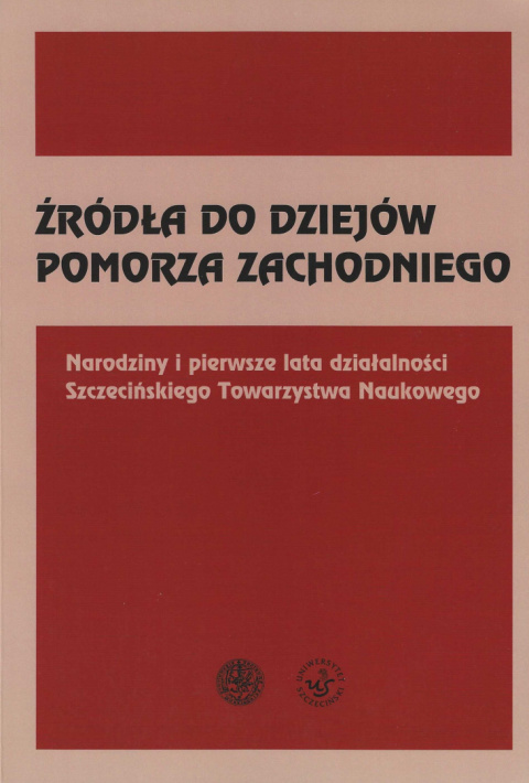 Źródła do dziejów Pomorza Zachodniego. Narodziny i pierwsze lata działalności Szczecińskiego Towarzystwa Naukowego