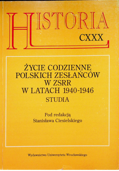 Życie codzienne polskich zesłańców w ZSRR w latach 1940-1946. Studia Życie codzienne polskich zesłańców w ZSRR w latach 1940-1946. Studia
