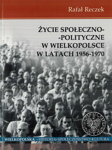 Życie społeczno-polityczne w Wielkopolsce w latach 1956–1970 Życie społeczno-polityczne w Wielkopolsce w latach 1956–1970