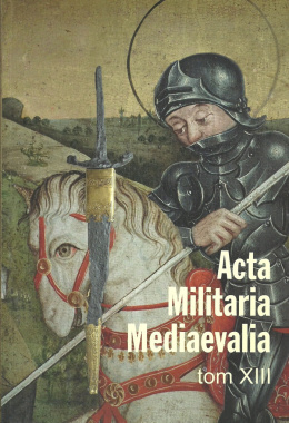 Acta Militaria Mediaevalia Tom XIII
