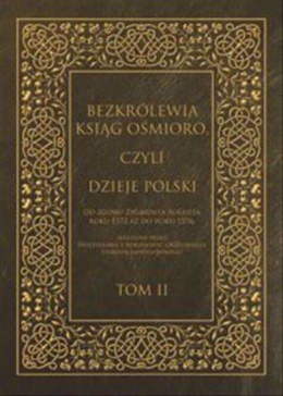 Bezkrólewia ksiąg ośmioro, czyli Dzieje Polski od zgonu Zygmunta Augusta roku 1572 aż do roku 1576 ... Tom II