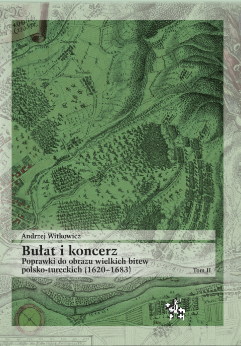 Bułat i koncerz tom 2 Poprawki do obrazu wielkich bitew polsko-tureckich (1620-1683) Bułat i koncerz tom 2 Poprawki do obrazu wielkich bitew polsko-tureckich (1620-1683)