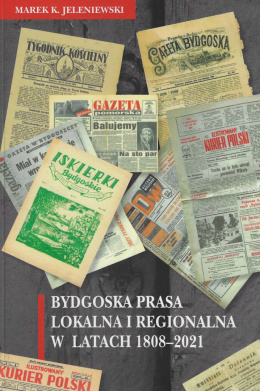 Bydgoska prasa lokalna i regionalna w latach 1808 - 2021