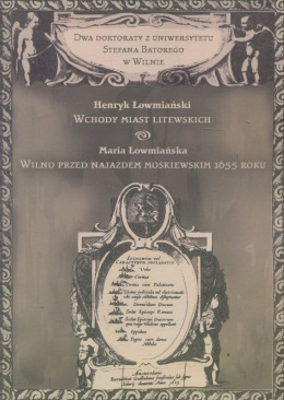 Dwa doktoraty z Uniwersytetu Stefana Batorego w Wilnie. Henryk Łowmiański "Wschody miast litewskich", Maria Łowmiańska "Wilno...
