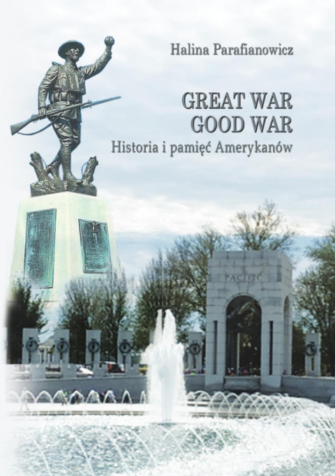 Great War Good War. Historia i pamięć Amerykanów Great War Good War. Historia i pamięć Amerykanów