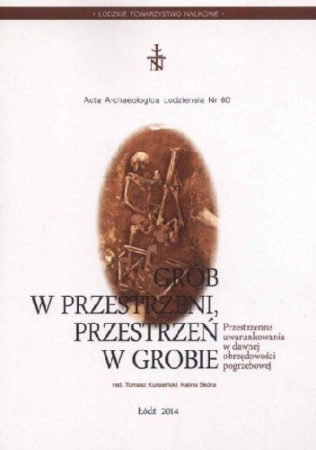 Grób w przestrzeni, przestrzeń w grobie. Przestrzenne uwarunkowania w dawnej obrzędowości pogrzebowej Grób w przestrzeni, przestrzeń w grobie. Przestrzenne uwarunkowania w dawnej obrzędowości pogrzebowej