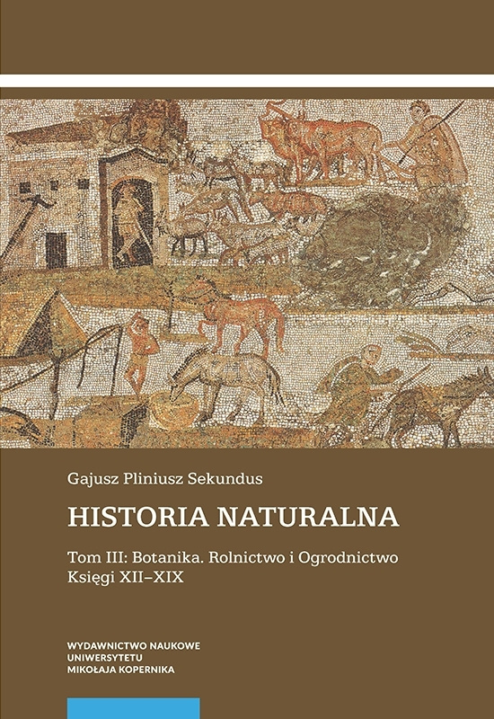 Historia naturalna. Tom III. Botanika. Rolnictwo i Ogrodnictwo. Księgi XII–XIX