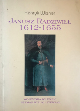 Janusz Radziwiłł 1612-1655, wojewoda wileński, Hetman Wielki Litewski