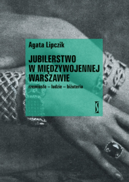 Jubilerstwo w międzywojennej Warszawie. Rzemiosło-ludzie-biżuteria