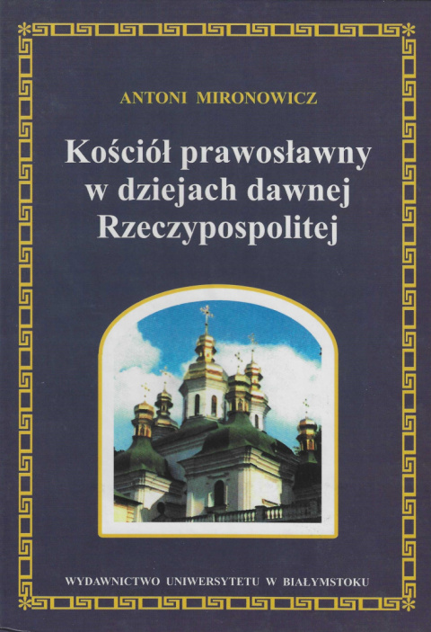 Kościół prawosławny w dziejach dawnej Rzeczypospolitej Kościół prawosławny w dziejach dawnej Rzeczypospolitej