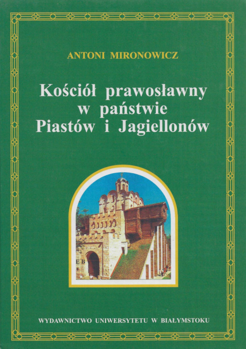 Kościół prawosławny w państwie Piastów i Jagiellonów Kościół prawosławny w państwie Piastów i Jagiellonów