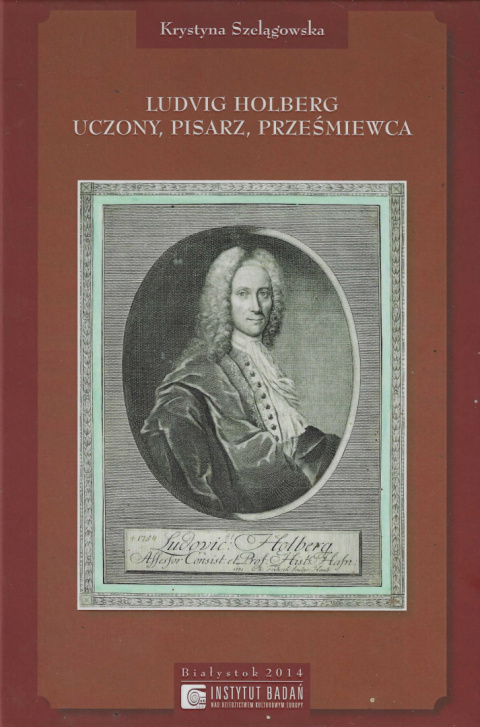 Ludvig Holberg. Uczony, pisarz, prześmiewca Ludvig Holberg. Uczony, pisarz, prześmiewca
