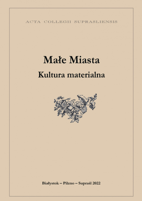 Małe miasta. Kultura materialna (tom XXXI) Małe miasta. Kultura materialna (tom XXXI)
