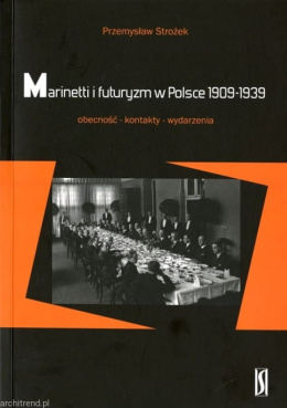 Marinetti i futuryzm w Polsce 1909-1939. Obecność-kontakty-wydarzenia